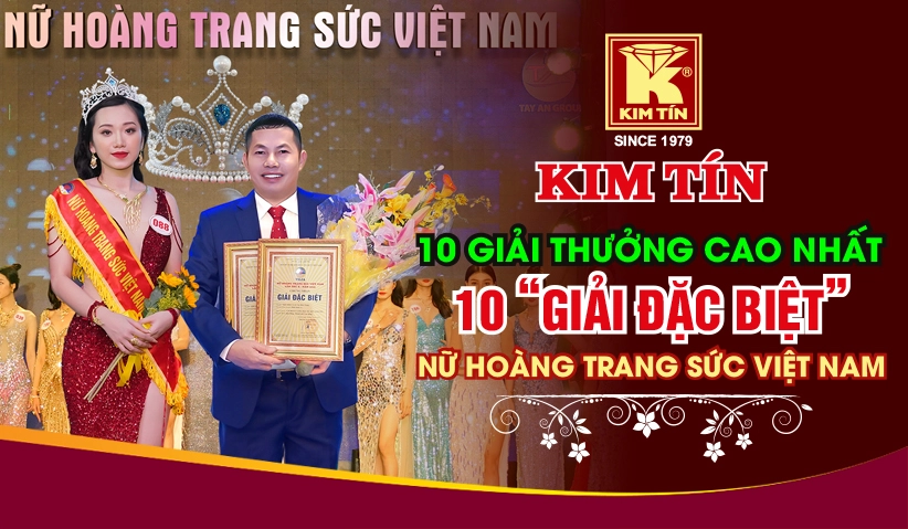 KIM TÍN 10 GIẢI THƯỞNG CAO NHẤT 10 ‘GIẢI ĐẶC BIỆT’ NỮ HOÀNG TRANG SỨC VIỆT NAM”